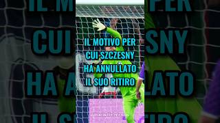 Il motivo per cui Szczesny ha annullato il suo ritiro😱🔥 calcio [upl. by Ennairb702]