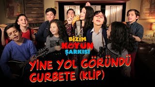 Bizim Köyün Şarkısı  Yine Yol Göründü Gurbete Klip [upl. by Ylloj]