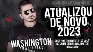 Washington Brasileiro  Atualizou de Novo 2023 Músicas Novas [upl. by Seira667]