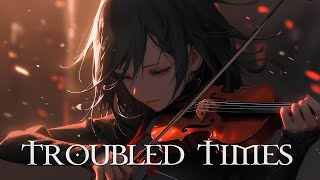 quotTROUBLED TIMESquot Pure Dramatic 🌟 Most Beautiful amp Powerful Fierce Orchestral Strings Music [upl. by Attenat]