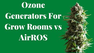 Ozone Generators For Cannabis Grow rooms vs AirROS commercial air purification systems [upl. by Gnah]