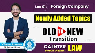 CA Inter Law 🔥 Newly Added Chapter  Foreign Company  CA Shubham Singhal Transition May24 [upl. by Adiell814]