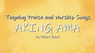 Aking Ama by Pillars Band  Tagalog Praise and Worship Songs [upl. by Ardnael]