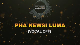 PHA KEW SI LUMA VOCAL OFF  Bhutanese Karaoke [upl. by Walcoff]