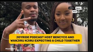 JOYRIDE PODCAST HOST WANJIRU NJIRU AND BEN CYCO EXPECTING A CHILD TOGETHER teaoclock [upl. by Etteniotnna]