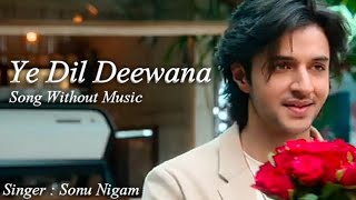 Yeh Dil Deewana Lyrics  Sonu Nigam  New Version  No Music Vocals Only  Siddharth G Uditi S [upl. by Ettegroeg]