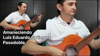 AMANECIENDOPasodobleLuis Eduardo Gutierrez Tutorial completo [upl. by Gowrie818]