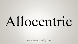 How To Say Allocentric [upl. by Ender987]