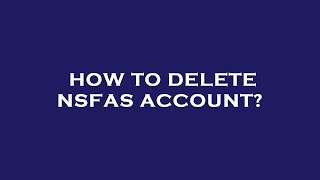 How to delete nsfas account [upl. by Ellyn926]