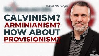 What is Provisionism and Why Think it is True w Dr Leighton Flowers [upl. by Yelyah]