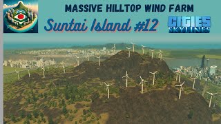 Massive Hilltop Wind Farm  Cities Skylines Suntai Island 12 [upl. by Tatianas23]