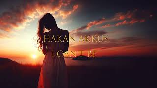 Hakan Akkus  I Cant Be [upl. by Woodhouse912]