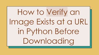 How to Verify an Image Exists at a URL in Python Before Downloading [upl. by Mad]