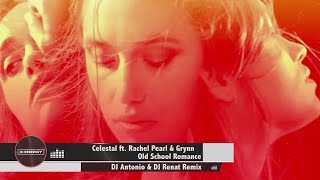 CELESTAL feat Rachel Pearl amp Grynn  Old School Romance DJ Antonio amp DJ Renat Remix [upl. by Lion]