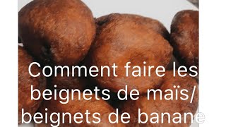 Comment faire les beignets de banane ou beignets maïs [upl. by Yllut]