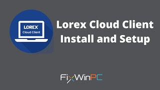 Lorex Cloud Client Install and Setup [upl. by Atsedom]