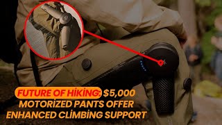 Revolutionary 5000 Motorized Pants Designed to Transform Your Hiking Experience [upl. by Fitzsimmons]