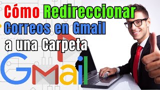 Como REDIRECCIONAR correos en Gmail a una CARPETA 2024 [upl. by Llertnor69]