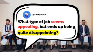 What Type Of Job Seems Appealing But Ends Up Being Quite Disappointing [upl. by Daryn]