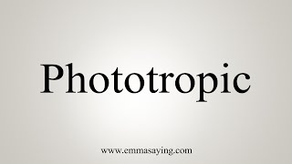 How To Say Phototropic [upl. by Ainud213]