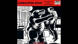 Lubricated Goat  Meating My Head amp 20th Century Rake [upl. by Ardyth637]