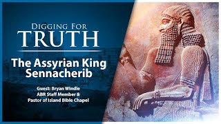 King Sennacherib of Assyria Digging for Truth Episode 178 [upl. by Hawkins]