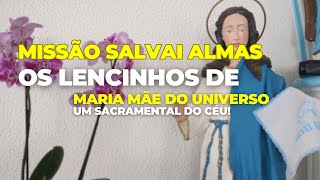 Os lencinhos de Maria Mãe do Universo  Claudio Heckert  Missão Salvai Almas [upl. by Ahsaetal]