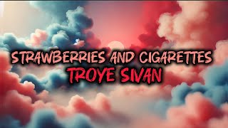 Strawberries And Cigarettes  Troye Sivan  Lyrics [upl. by Anowahs198]