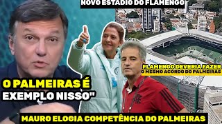 MAURO RASGA ELOGIOS AO PALMEIRAS E ALLIANZ É POR ISSO QUE O FLAMENGO QUE COPIAR [upl. by Mindy]