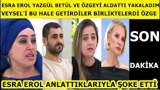 Esra Erol Yazgülden Betüle Veyselle ilgili itiraflar geldi Özge Seda Sayan Alişan [upl. by Ahsika]