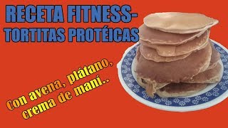 RECETA FITNESS  TORTITAS PROTÉICAS de Avena  Crema de maní Platano [upl. by Ellac]