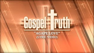 quotAgape Lovequot Lyric Video • Gospel Truth [upl. by Wehhtam640]