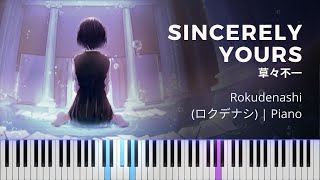 PIANO Rokudenashi  Sincerely Yours  ロクデナシ「草々不一」ピアノ  Full [upl. by Fiora]