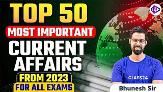 Top 50 2023 Most Important Current Affairs for All Exams by Bhunesh Sir [upl. by Ahsak]