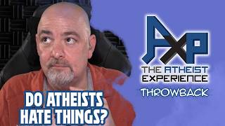 Do Atheists Hate Things  The Atheist Experience Throwback [upl. by Ymmor]