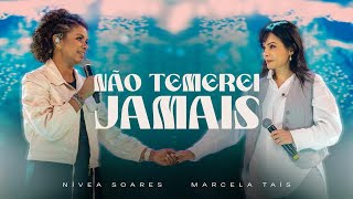 Não Temerei Jamais Ao Vivo  Nívea Soares Marcela Tais [upl. by Sherar363]