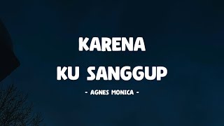 Agnes Monica  Karena Ku Sanggup I Lirik Lagu [upl. by Harli351]