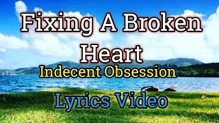 Fixing A Broken Heart  Indecent Obsession Lyrics Video [upl. by Sharleen]