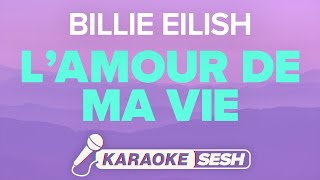 Billie Eilish  L’AMOUR DE MA VIE Karaoke [upl. by Jeavons410]