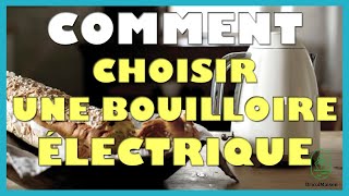 Comment choisir une bouilloire électrique [upl. by Cruickshank]