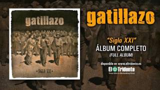 GATILLAZO quotSiglo XXIquot Álbum completo [upl. by Haelahk]