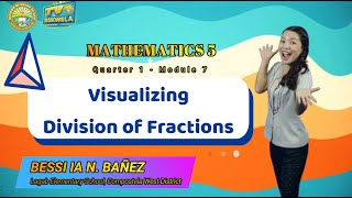 MATHEMATICS 5 Quarter 1Module 7 VISUALIZING DIVISION OF FRACTIONS by Teacher Bessi Ia Bañez [upl. by Ralyks]