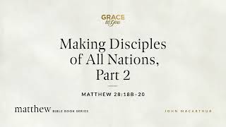 Making Disciples of All Nations Part 2 Matthew 2818b–20 Audio Only [upl. by Todd]