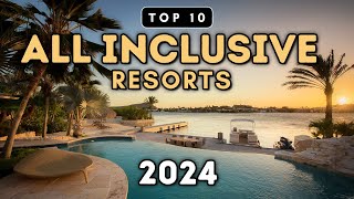 Top 10 All Inclusive Resorts You Need To See 2024 Prices amp Reviews [upl. by Urana986]