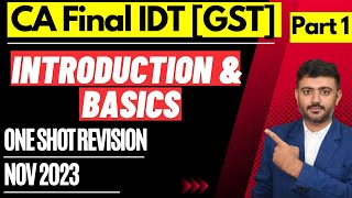 CACSCMA Final GST Revision Part 1  Introduction and Basics November 2023 CAfinal IDT nov2023 [upl. by Suzette]