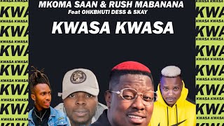 MKOMA SAAN amp Rush Mabanana ft Okbhuti Dess amp S Kay  Kwasa Kwasa  unofficial song [upl. by Telimay697]