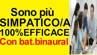 Metodo efficace 100 per essere più SIMPATICI Con battiti binaurali [upl. by Reace]