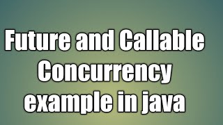 Future and Callable Concurrency example in java [upl. by Levram]