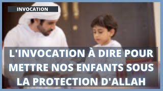 Linvocation à dire pour mettre nos enfants sous la protection dAllah  INVOCATION DOUAA  ccbl [upl. by Notyep]