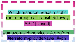 Which resource needs a static route through a Transit Gateway API closed [upl. by Shawna]